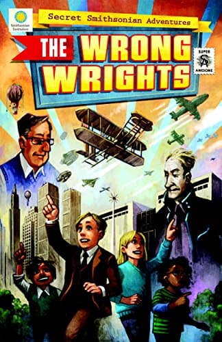 The Wrong Wrights (Secret Smithsonian Adventures): 1