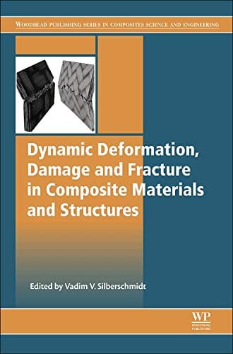 Dynamic Deformation, Damage and Fracture in Composite Materials and Structures (Woodhead Publishing Series in Composites Science and Engineering)