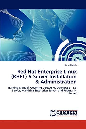 Kefa RabahRed Hat Enterprise Linux (RHEL) 6 Server Installation & Administration: Training Manual: Covering CentOS-6, OpenSUSE 11.3 Server, Mandriva Enterprise Server, and Fedora 14 Server