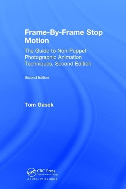 Frame-By-Frame Stop Motion: The Guide to Non-Puppet Photographic Animation Techniques, Second Edition