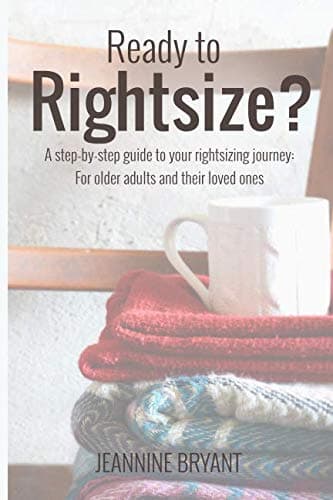 Ready to Rightsize? A step-by-step guide to your rightsizing journey: For older adults and their loved ones