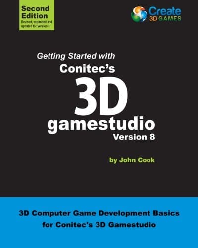 Getting Started with Conitec's 3D gamestudio Version 8: 3D Computer Game Development Basics for Conitec's 3D Gamestudio