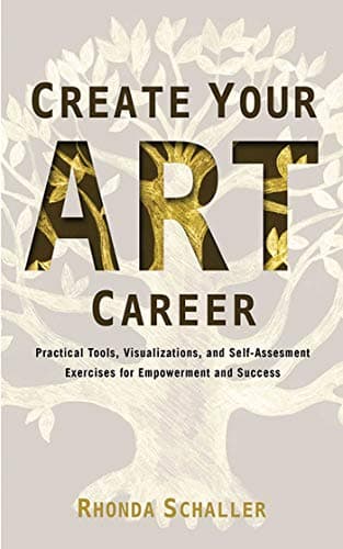 Create Your Art Career: Practical Tools, Visualizations, and Self-Assessment Exercises for Empowerment and Success Paperback – March 1, 2013