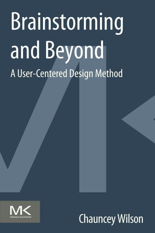 Brainstorming and Beyond: A User-Centered Design Method 1st Edition