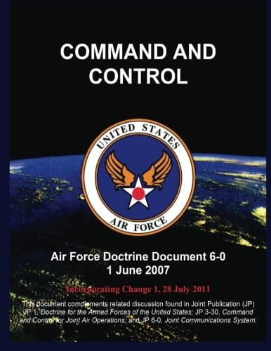 COMMAND AND CONTROL: Air Force Doctrine Document 6-0 1 June 2007 Paperback – February 14, 2015