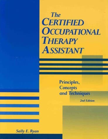 The Certified Occupational Therapy Assistant: Principles, Concepts, and Techniques: v. 1
