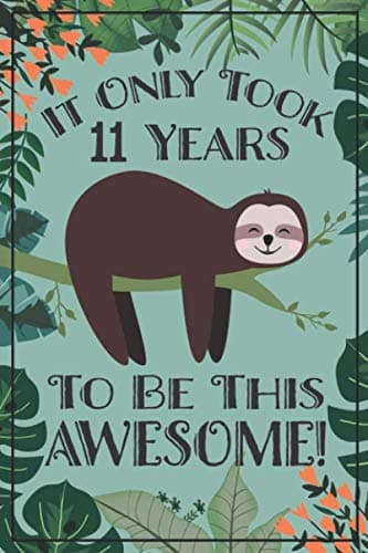 Sloth Journal - Awesome 11 Year Old: This sloth notebook / sloth sketch book has lined and blank pages & makes a great sloth gift for women, sloth ... year old girl gift, 11 birthday sloth party