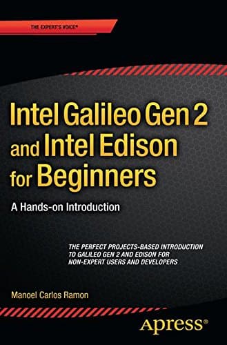 Intel Galileo Gen 2 and Intel Edison for Beginners: A Hands-on Introduction Paperback – 25 Mar. 2015