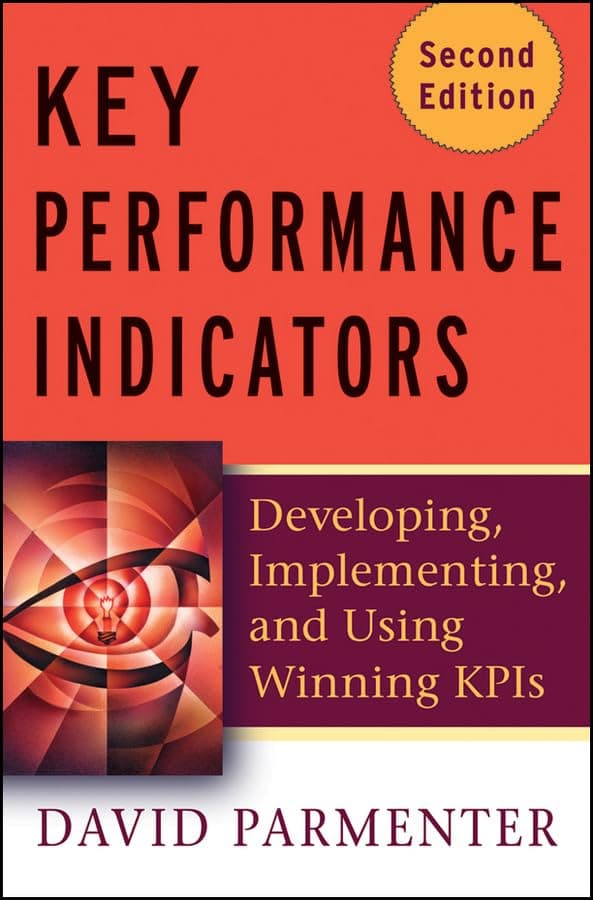 Key Performance Indicators (KPI): Developing, Implementing, and Using Winning KPIs