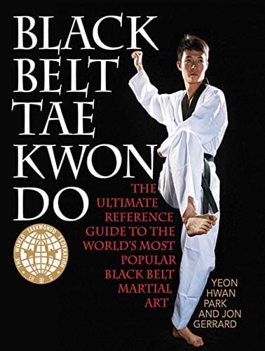 Black Belt Tae Kwon Do: The Ultimate Reference Guide to the World's Most Popular Black Belt Martial Art Kindle Edition