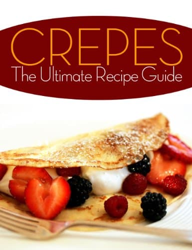 Crepes! The Ultimate Recipe Guide