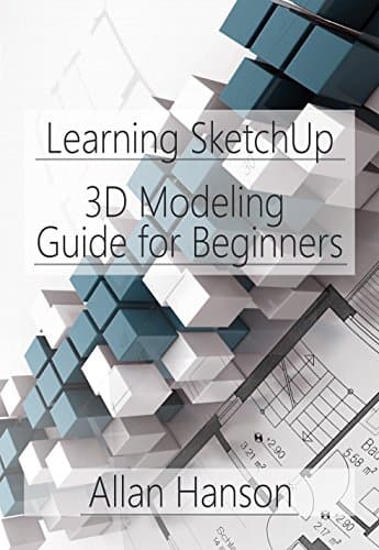 Learning SketchUp: A 3D Modeling Guide for Beginners Kindle Edition