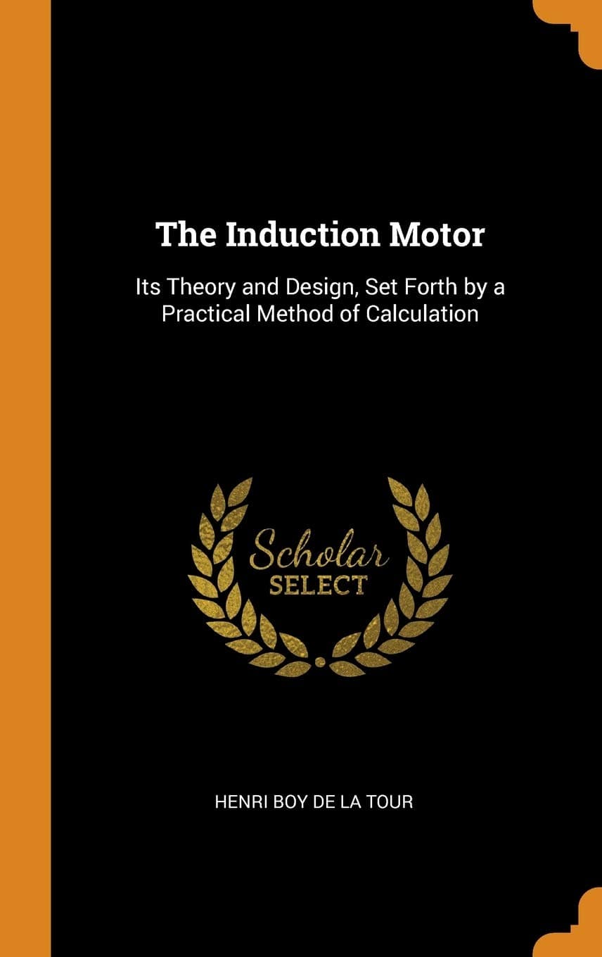 The Induction Motor: Its Theory and Design, Set Forth by a Practical Method of Calculation