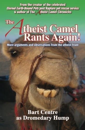 The Atheist Camel Rants Again!: more arguments and observations from the atheist front Paperback – May 25, 2011