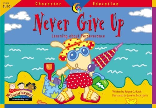 Never Give Up: Learning About Perseverance (Character Education Readers)