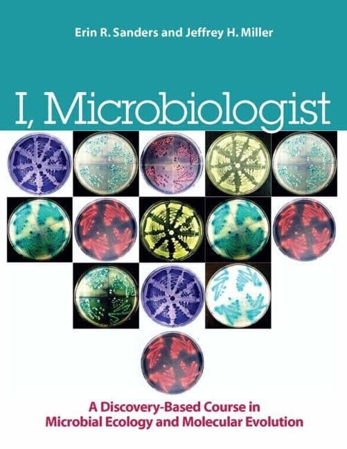 I, Microbiologist: A Discovery-Based Undergraduate Research Course in Microbial Ecology and Molecular Evolution Illustrated Edition