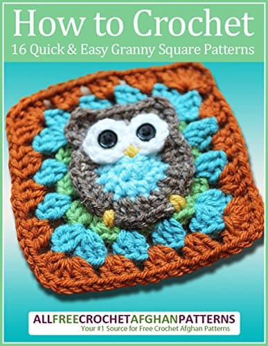 How to Crochet: 16 Quick and Easy Granny Square Patterns Kindle Edition