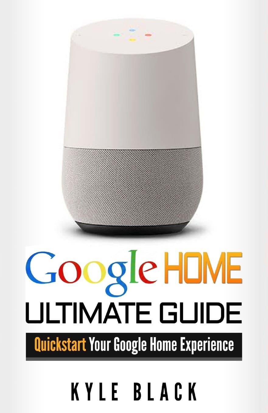Google Home: Ultimate Guide to Quickstart Your Google Home Experience