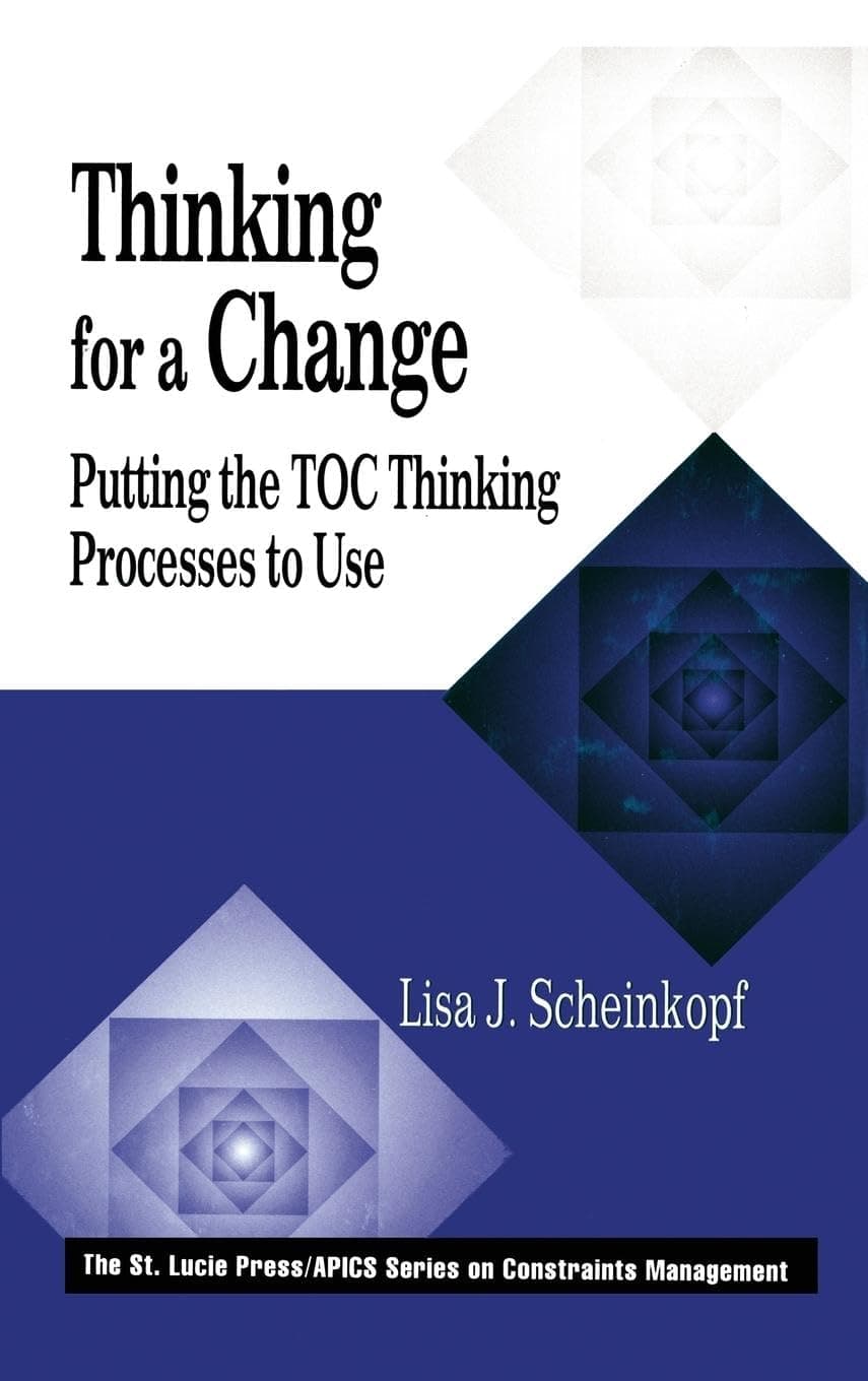 Thinking for a Change: Putting the TOC Thinking Processes to Use (The CRC Press Series on Constraints Management)