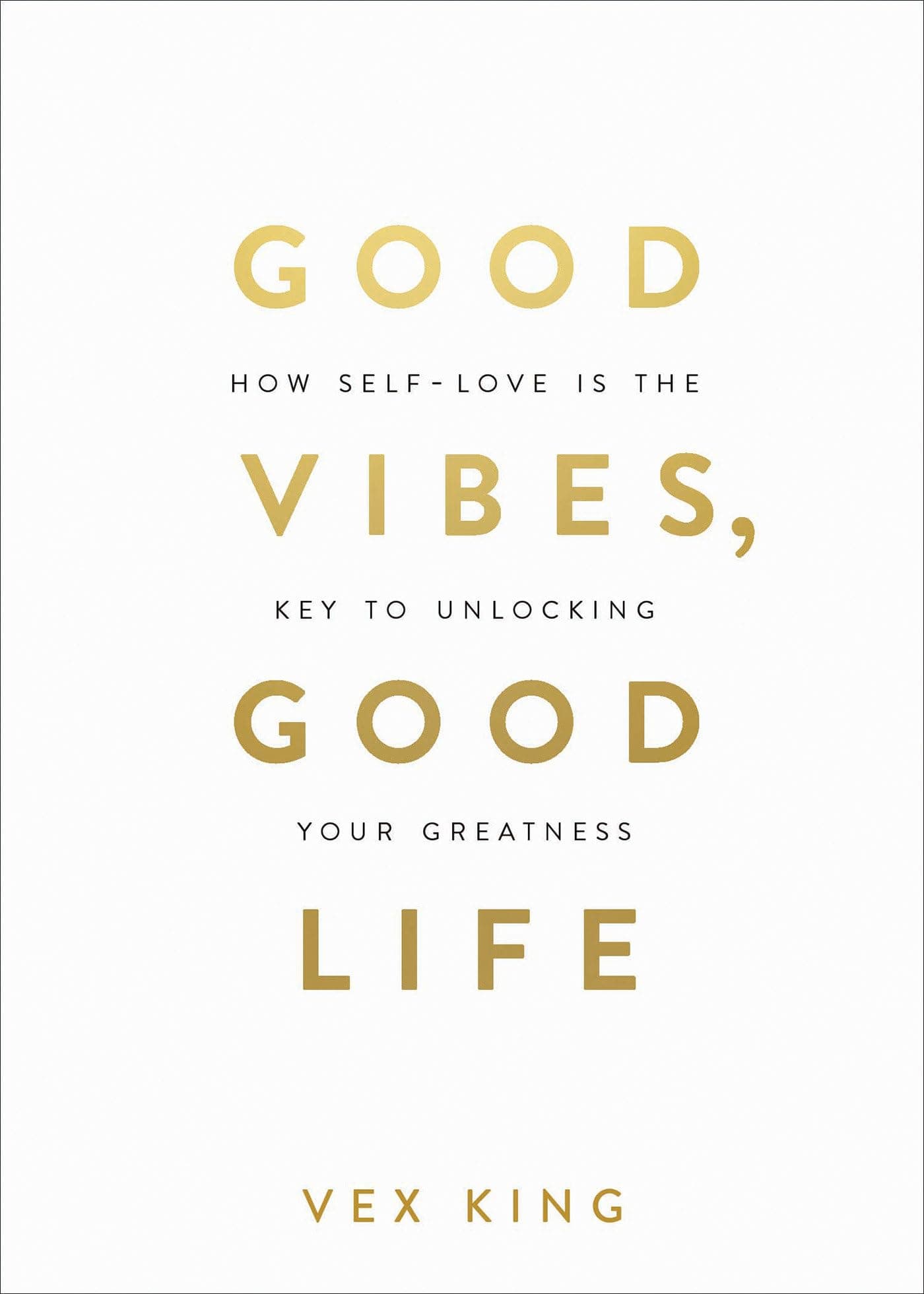 Good Vibes, Good Life: How Self-Love Is the Key to Unlocking Your Greatness: MILLIONS OF COPIES SOLD WORLDWIDE