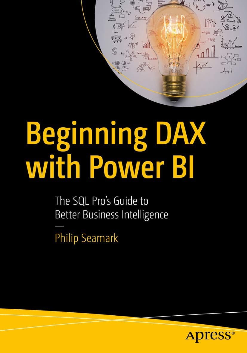 Apress Beginning DAX with Power BI: The SQL Pro’s Guide to Better Business Intelligence