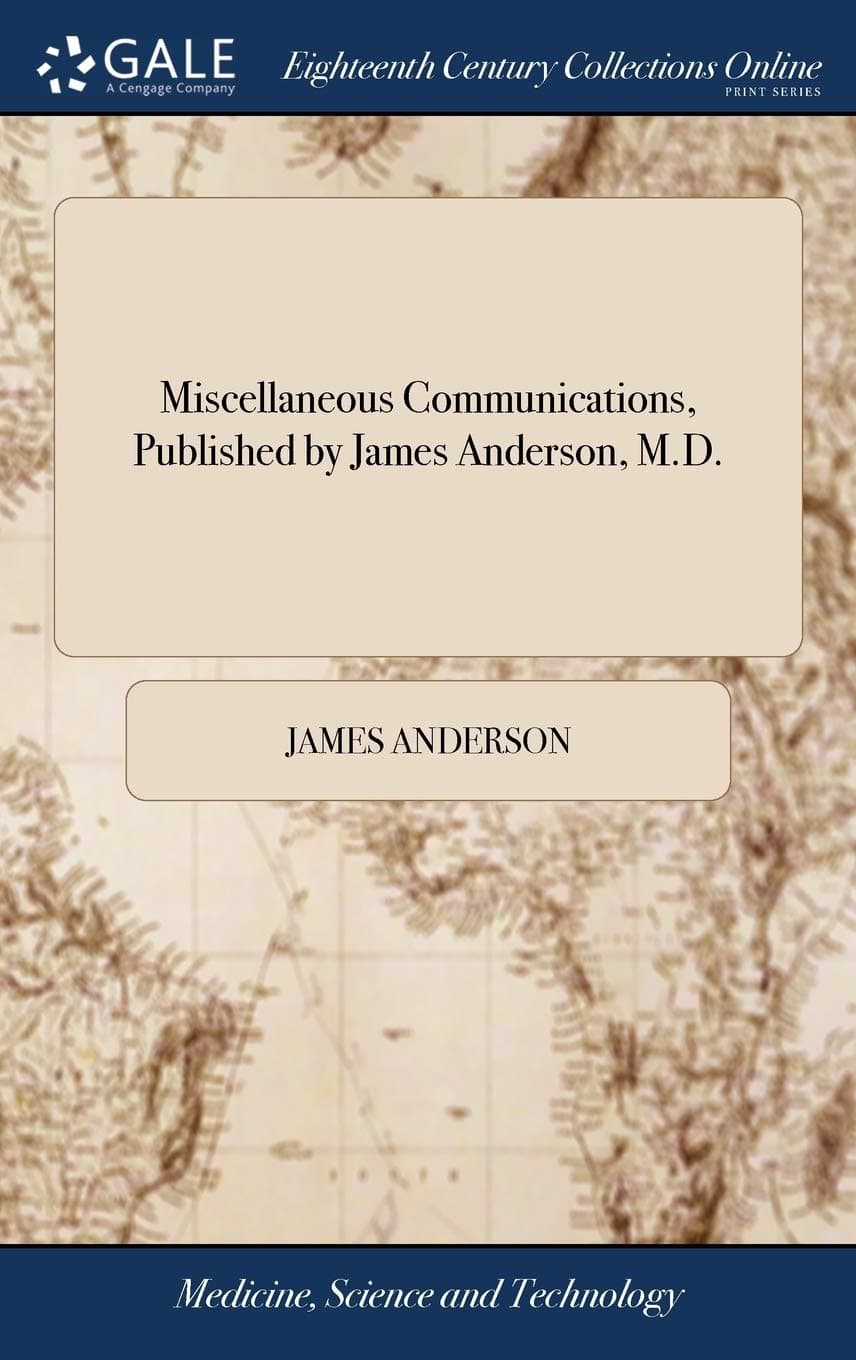 Miscellaneous Communications, Published by James Anderson, M.D.
