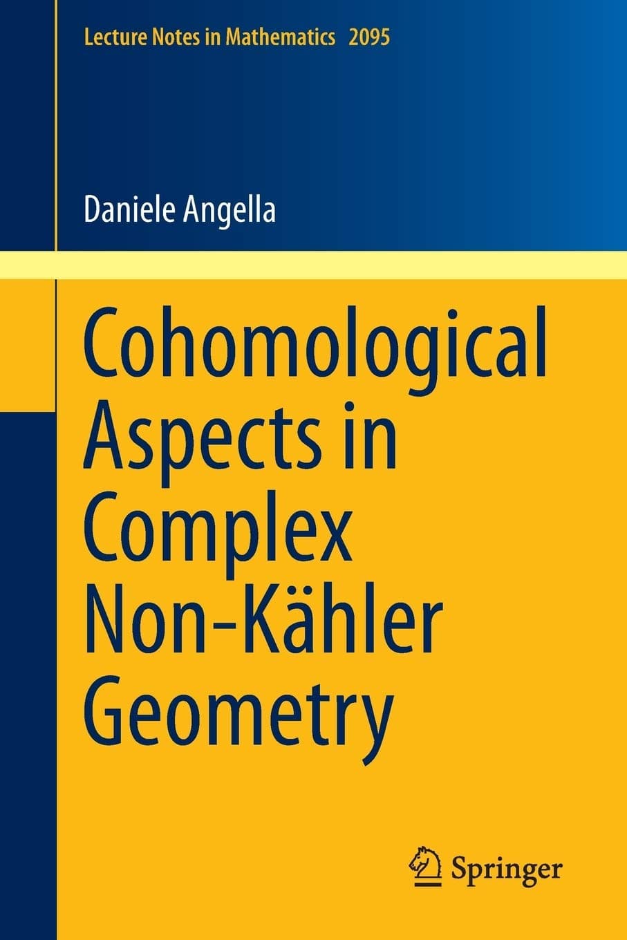 Cohomological Aspects in Complex Non-Kähler Geometry: 2095 (Lecture Notes in Mathematics)