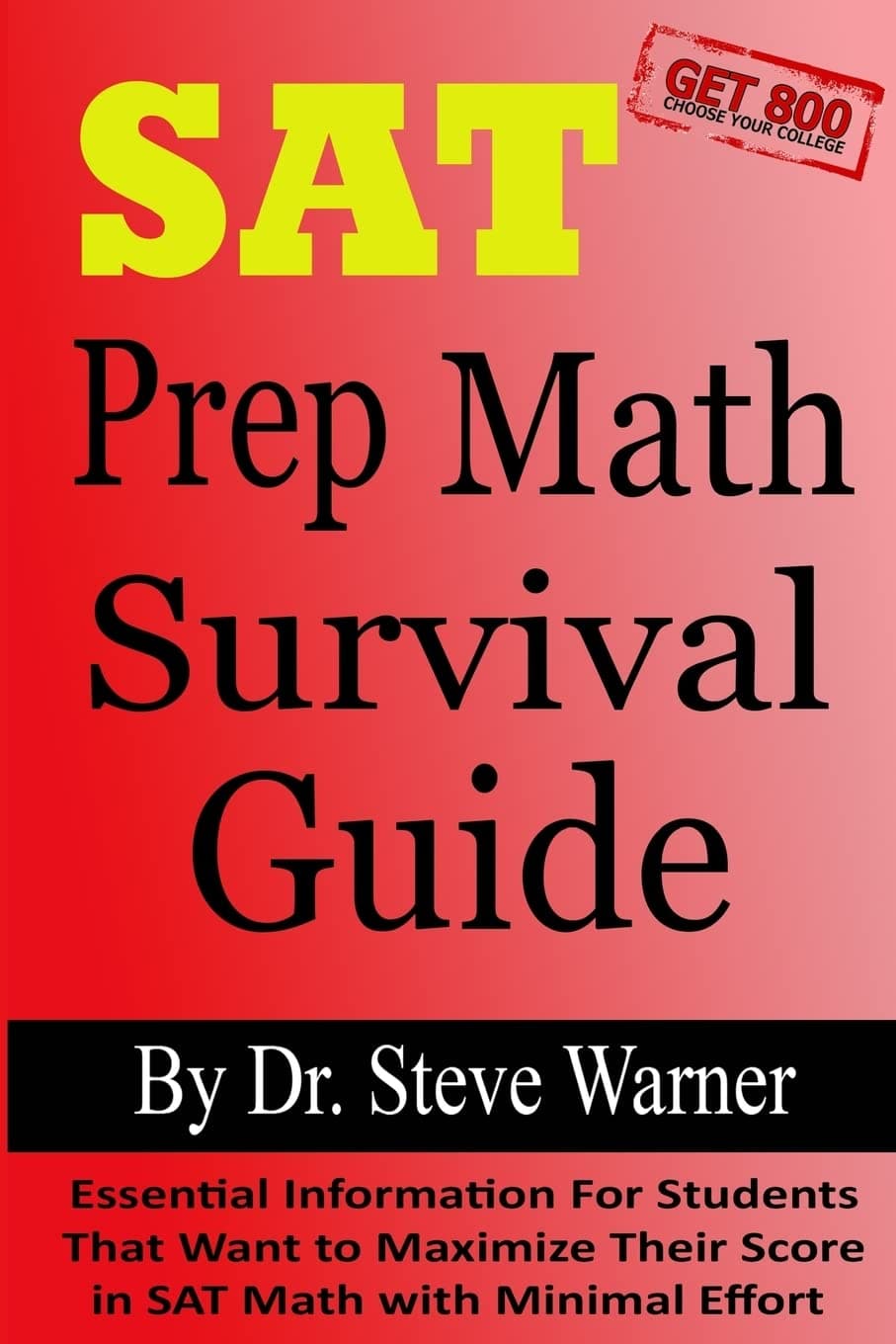 SAT Prep Math Survival Guide: Essential Information For Students That Want to Maximize Their Score in SAT Math with Minimal Effort