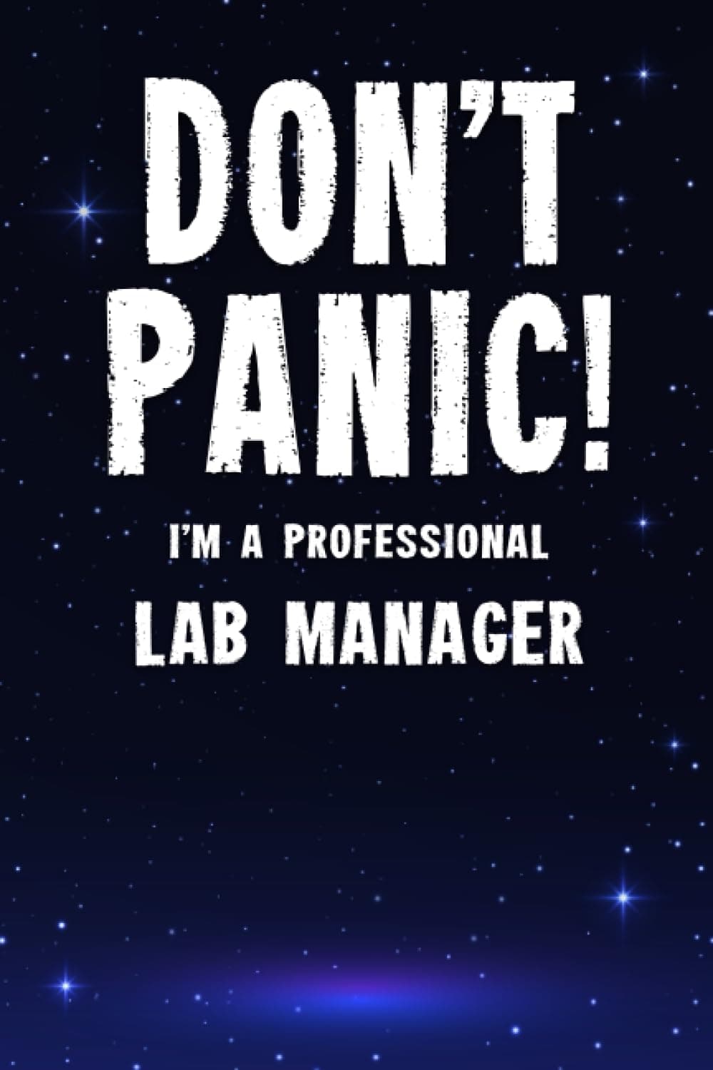 Don't Panic! I'm A Professional Lab Manager: Customized 100 Page Lined Notebook Journal Gift For A Busy Lab Manager : Much Better Than A Throw Away Greeting Or Birthday Card.
