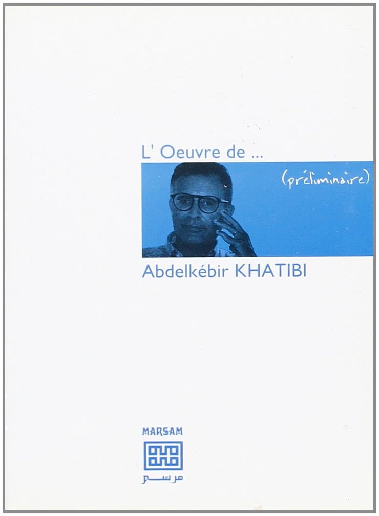 L'Oeuvre de ... Abdelkebir Khatibi