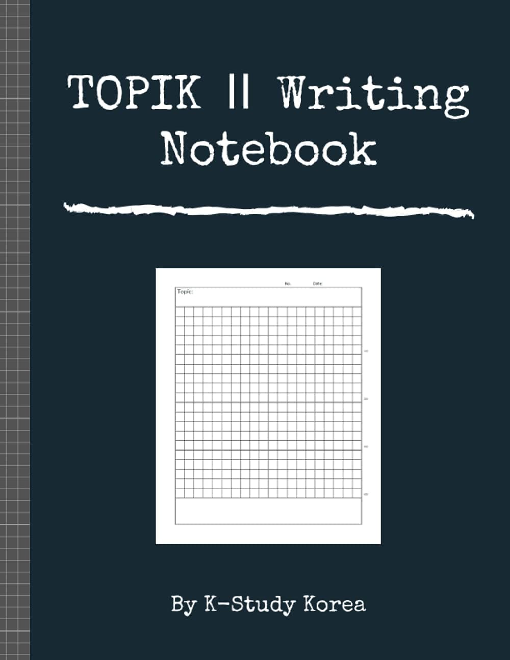 TOPIK Ⅱ Writing Notebook: Practice TOPIK Ⅱ Writing test. Includes TOPIK test information, writing practice pages, 10 sets of real test answer sheets