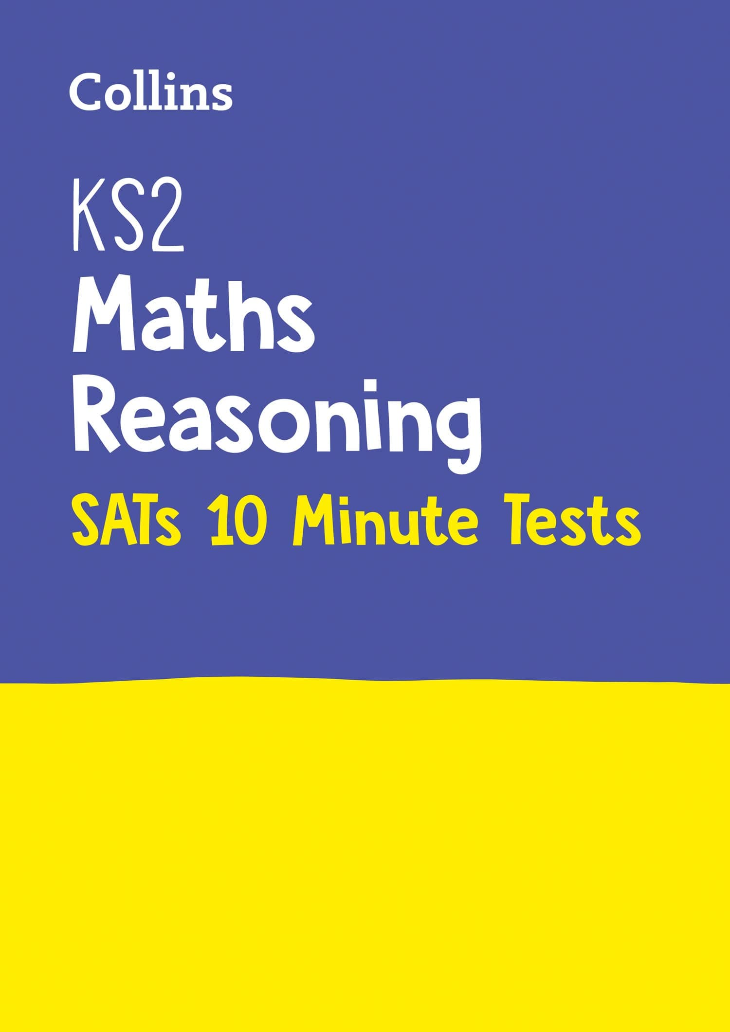 KS2 Maths Reasoning SATs 10-Minute Tests: Home Learning and School Resources from the Publisher of 2022 Test and Exam Revision Practice Guides, Workbooks, and Activities