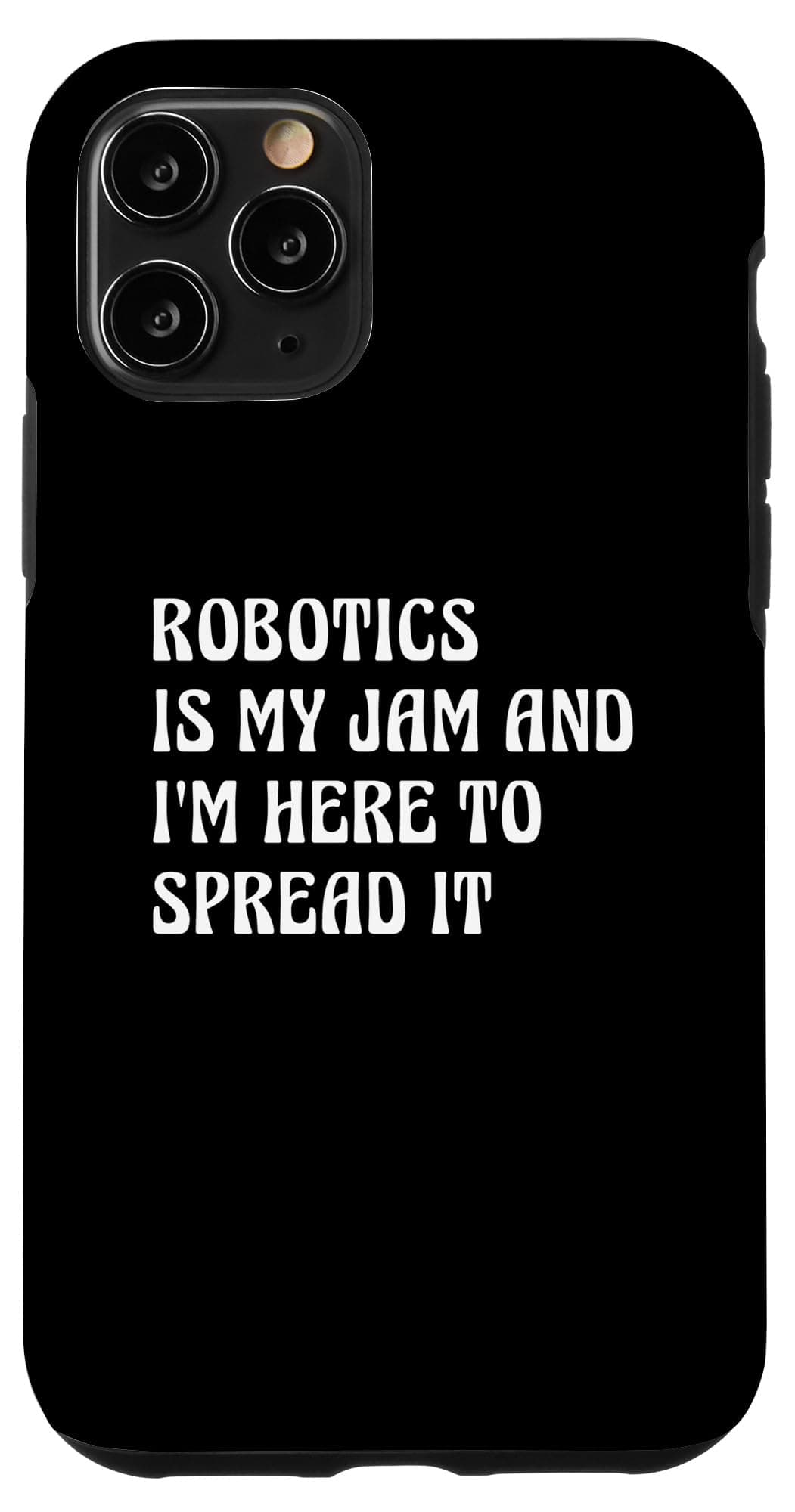 iPhone 11 Pro Robotics Is My Jam Here To Spread It Funny STEM Engineering Case