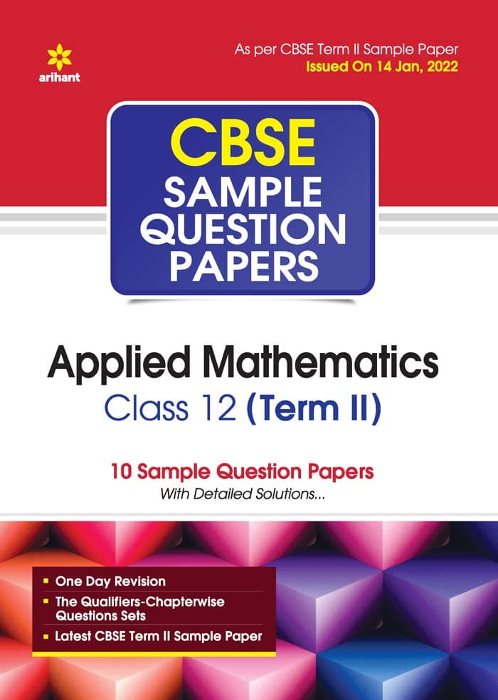 Arihant CBSE Term 2 Applied Mathematics Class 12 Sample Question Papers (As per CBSE Term 2 Sample Paper Issued on 14 Jan 2022) Paperback – 15 February 2022