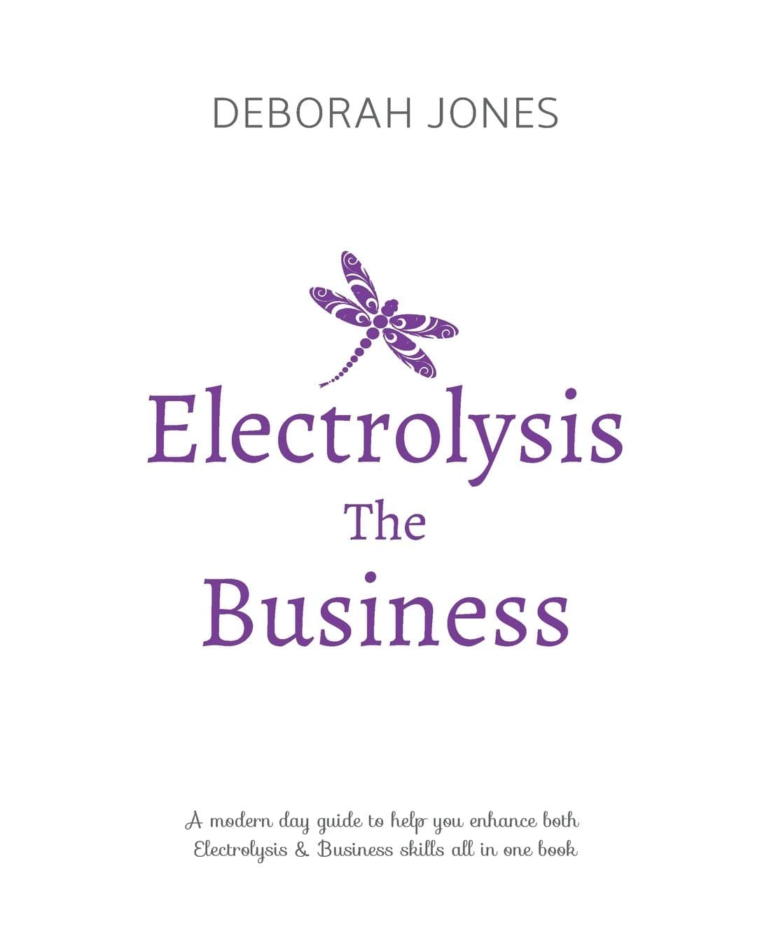 Electrolysis The Business: A complete guide while studying on any electrolysis training program, or as a great reference for the already practicing electrologist.
