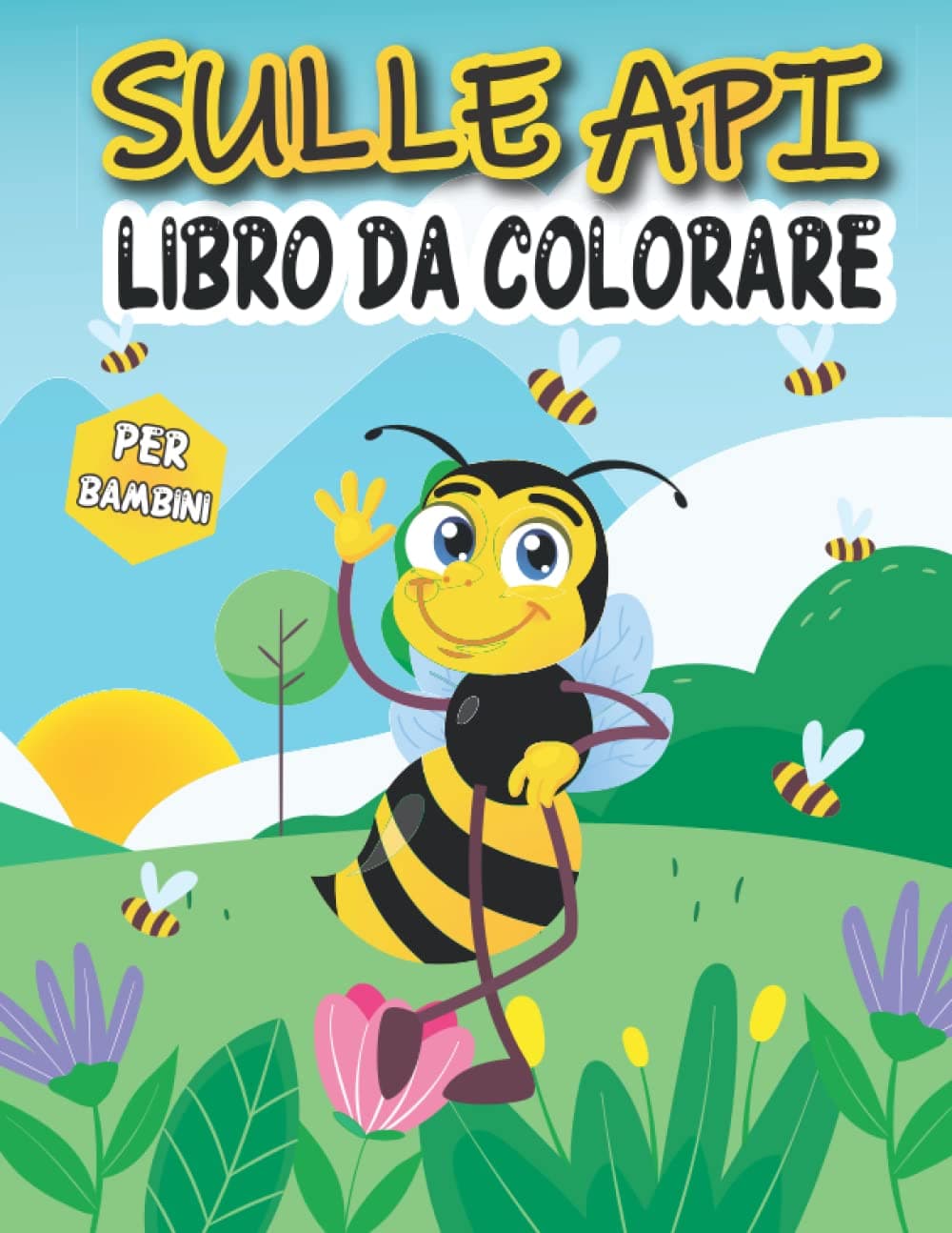 sulle api Libro da colorare per bambini: Un simpatico e divertente libro di api da colorare per bambini dai 4 agli 8 anni | +30 modelli unici e ... bambini in età prescolare e scuola materna.
