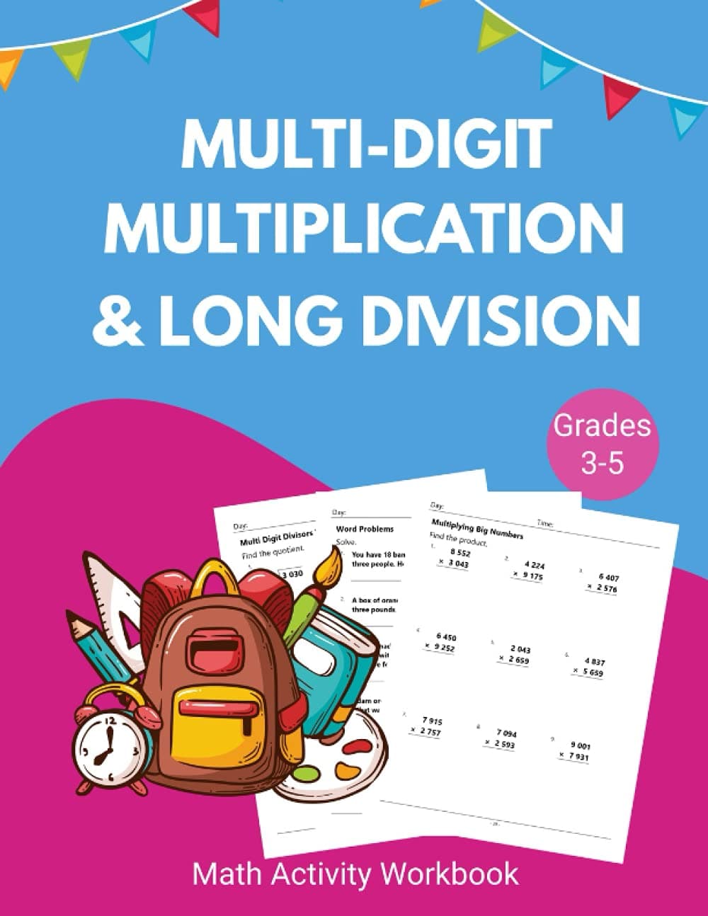 Multi-Digit Multiplication and Long Division: Math Practice Problems Multiplication and Division Grade 3-5, Worksheets Full of Practice Drills / Facts and Exercises on Multiplying and Dividing