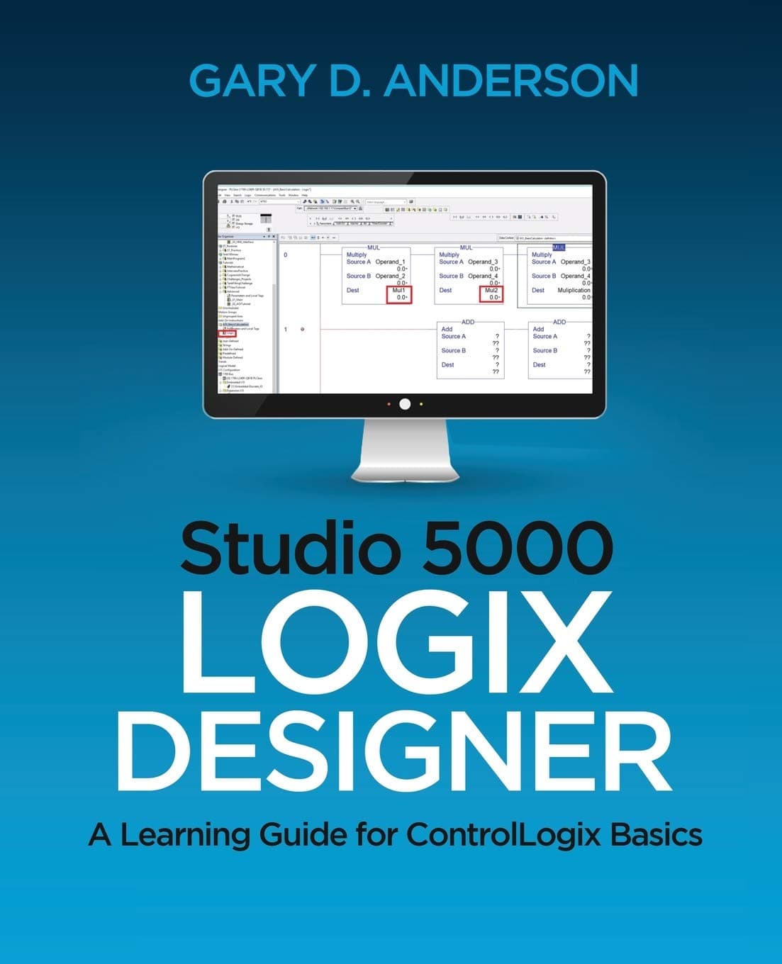Gary Anderson Techwriting Studio 5000 Logix Designer: A Learning Guide for ControlLogix Basics