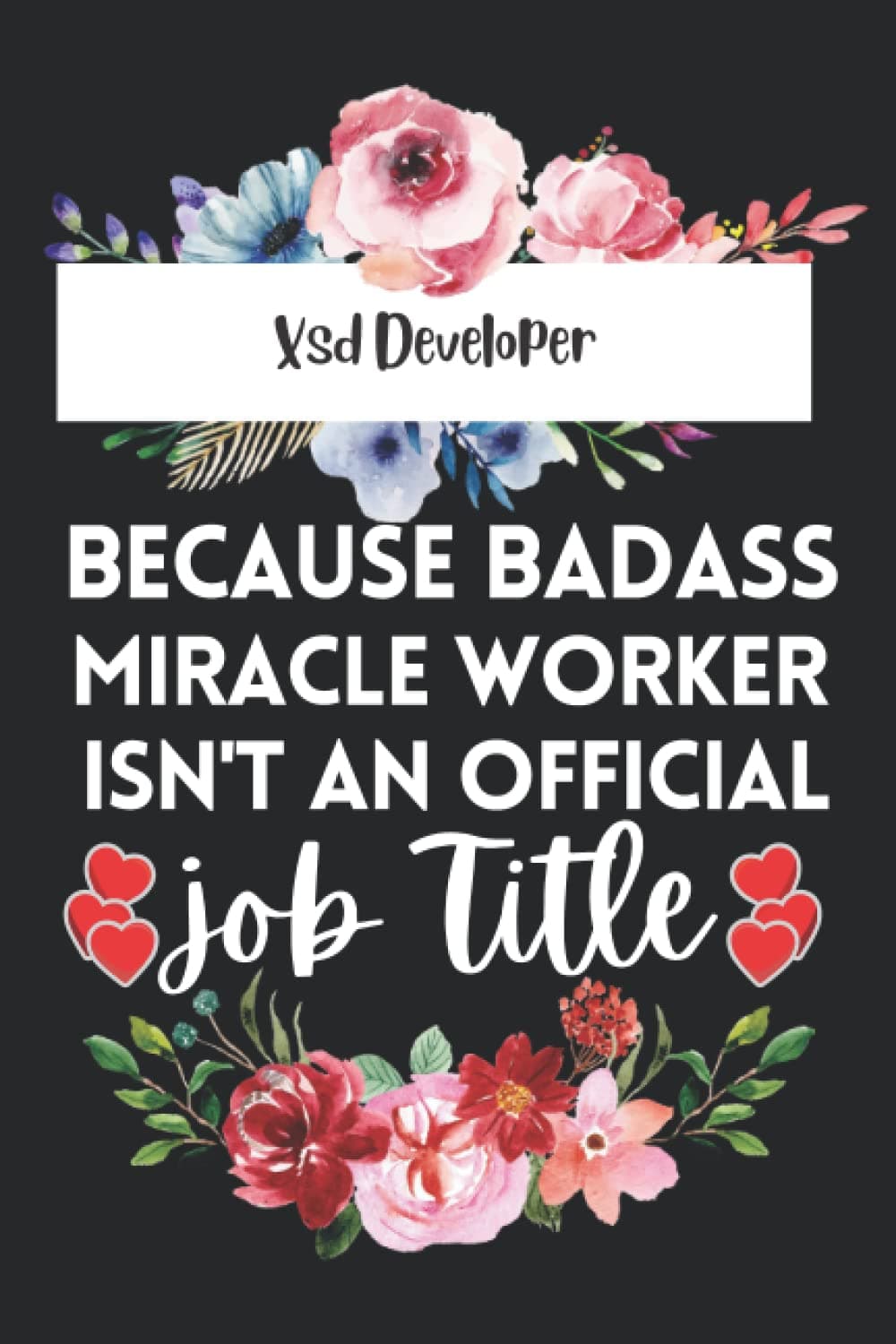Xsl Developer Gift : Because Badass Miracle Worker isn't an Job Title: A perfect Appreciations gift Lined notebook journal Cute Thank you Birthday and Retirement presents for Xsl Developer