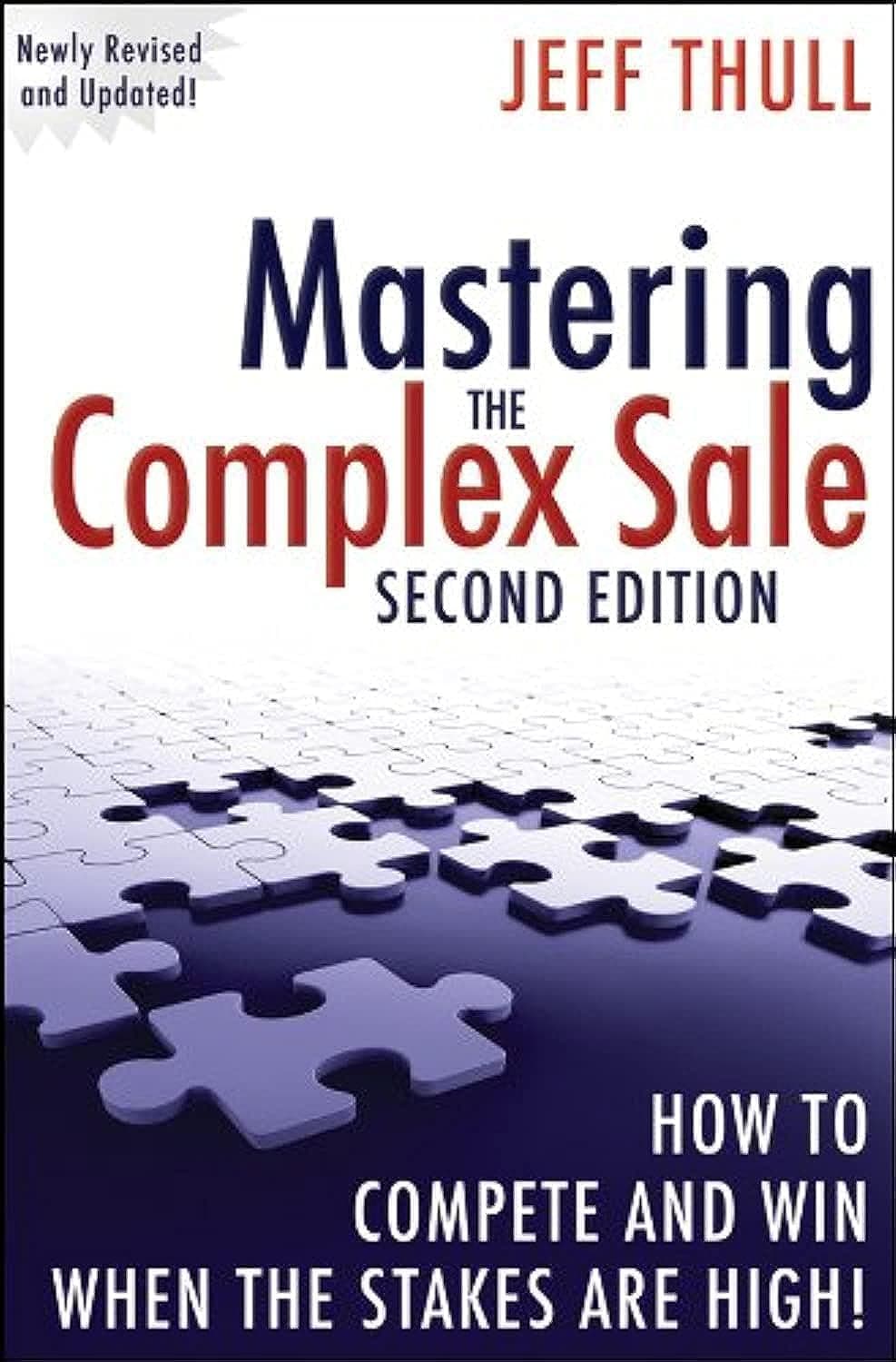 Mastering the Complex Sale: How to Compete and Win When the Stakes are High!