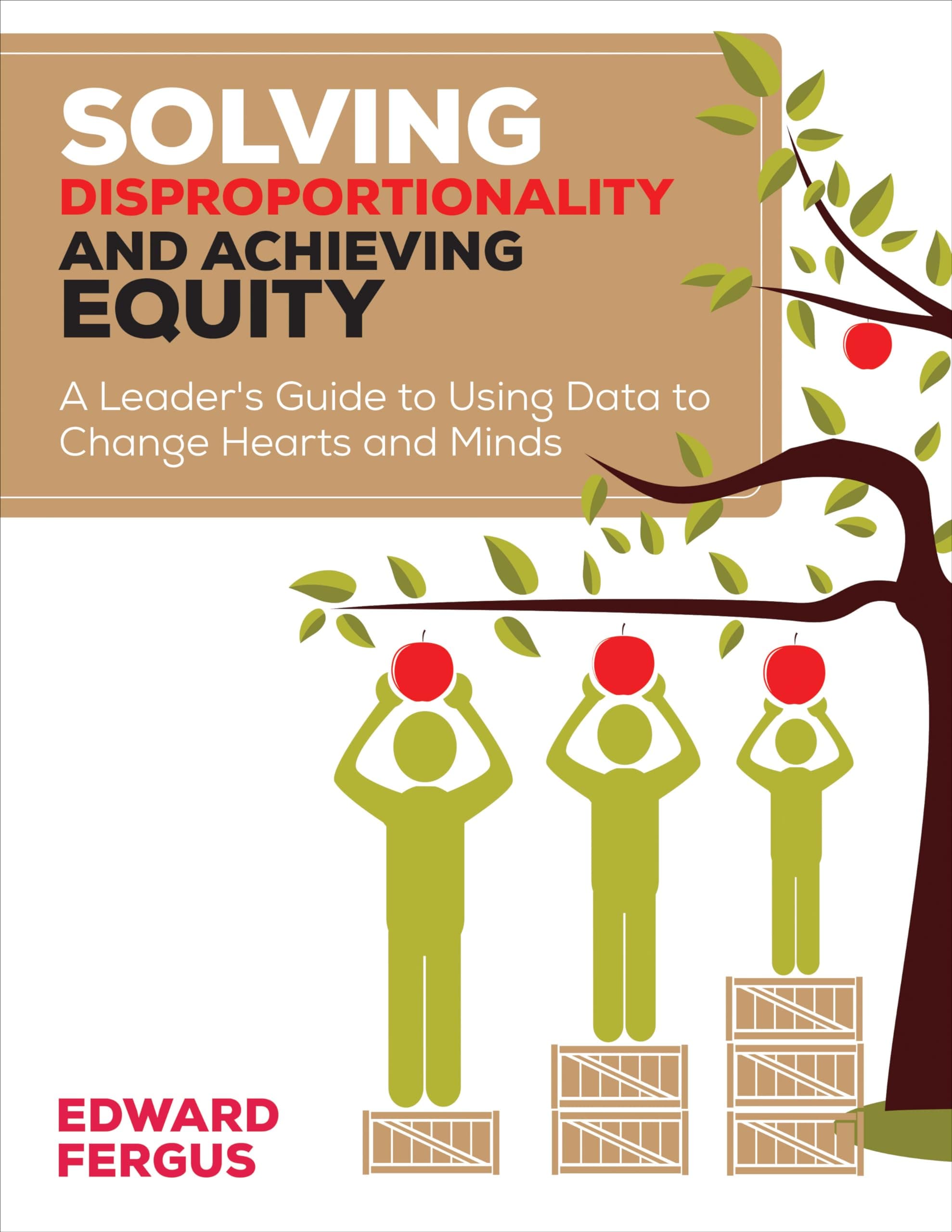 Solving Disproportionality and Achieving Equity: A Leader′s Guide to Using Data to Change Hearts and Minds 1st Edition