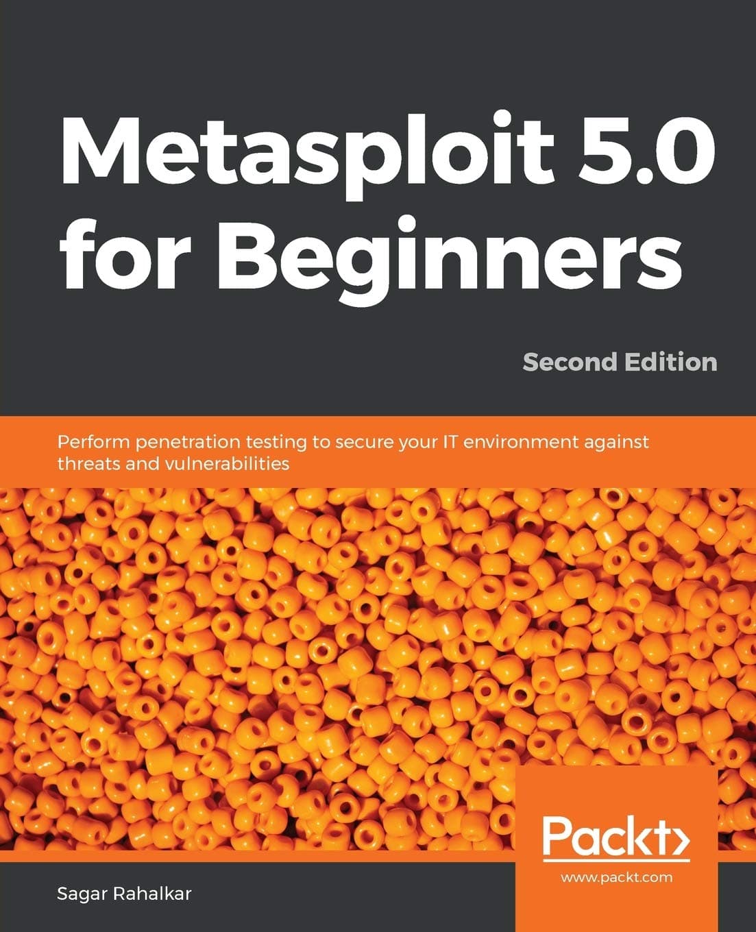 Metasploit 5.0 for Beginners - Second Edition: Perform penetration testing to secure your IT environment against threats and vulnerabilities
