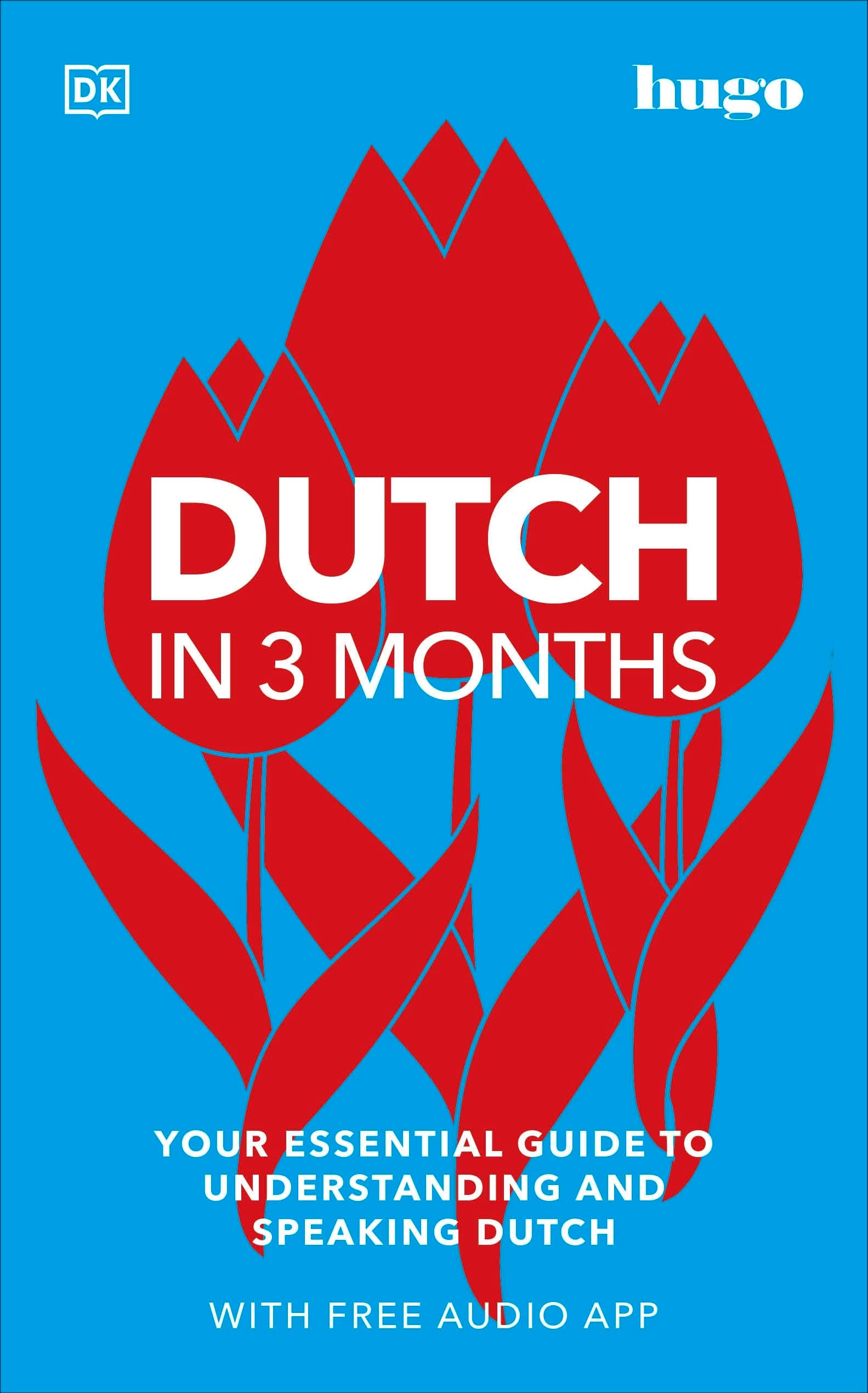 Dutch in 3 Months with Free Audio App: Your Essential Guide to Understanding and Speaking Dutch (Hugo in 3 Months) (DK Hugo in 3 Months Language Learning Courses)