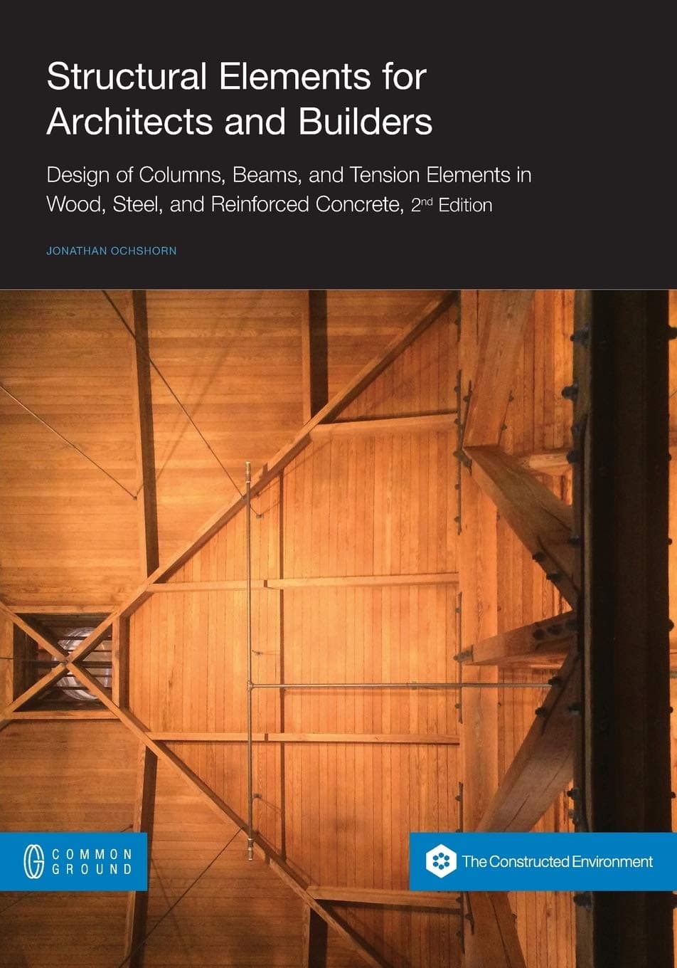 Structural Elements for Architects and Builders: Design of Columns, Beams, and Tension Elements in Wood, Steel, and Reinforced Concrete, 2nd Edition Paperback – Illustrated, 7 Aug. 2015