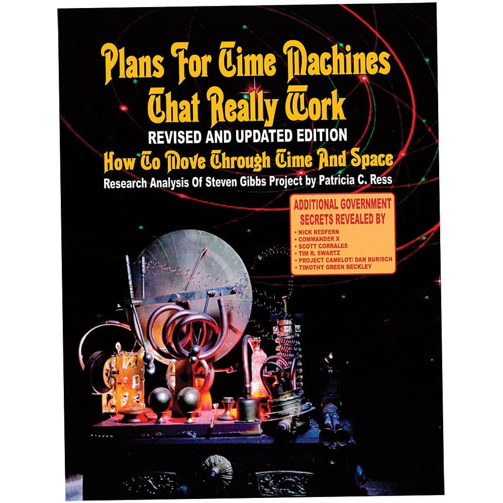Plans For Time Travel Machines That Really Work - Revised And Updated Edition: How To Move Through Time And Space
