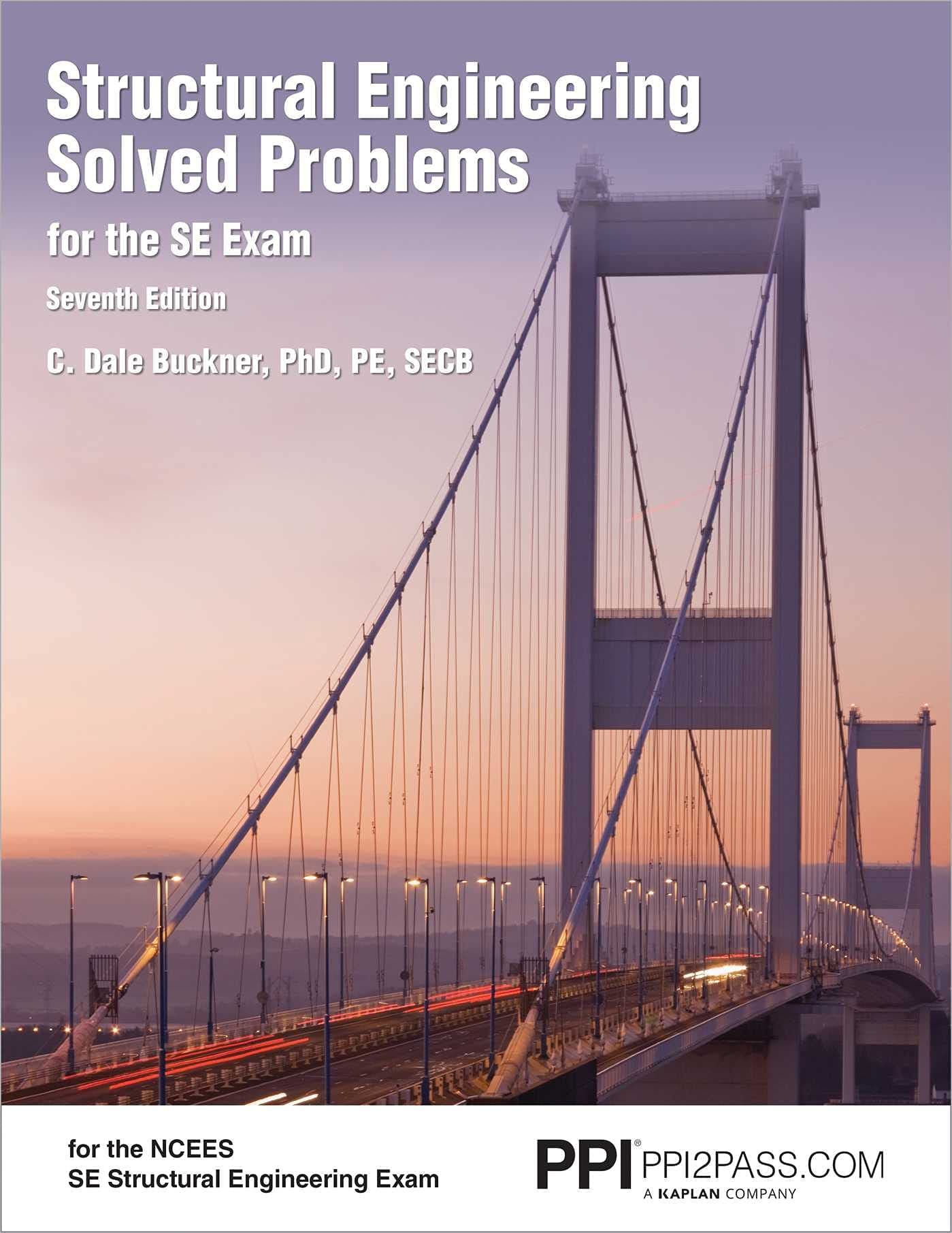 PPI Structural Engineering Solved Problems for the SE Exam, 7th Edition – Comprehensive Practice in Structural Engineering Concepts, Methods, and Standards for the NCEES SE Exam