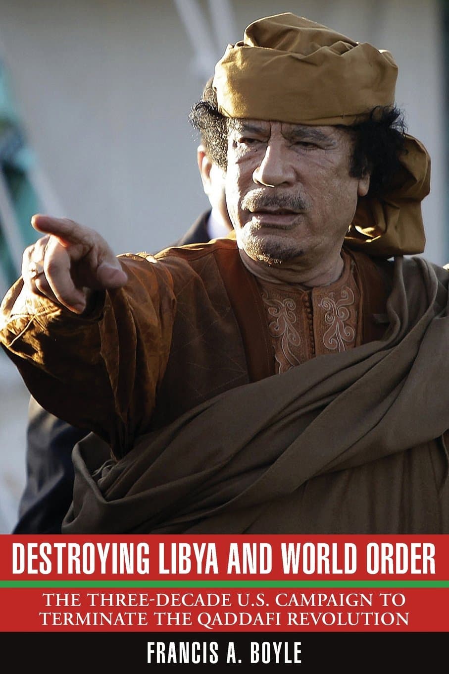 Destroying Libya and World Order: The THree-Decade U.S. Campaign to Terminate the Qaddafi Revolution