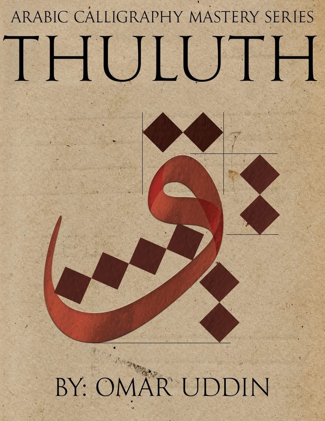CREATESPACE Arabic Calligraphy Mastery Series - THULUTH: A comprehensive step-by-step study of the Thuluth script