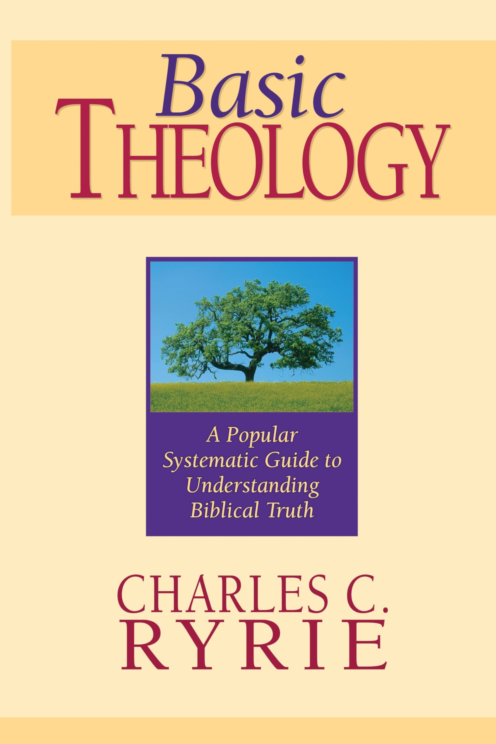 Basic Theology: A Popular Systemic Guide to Understanding Biblical Truth