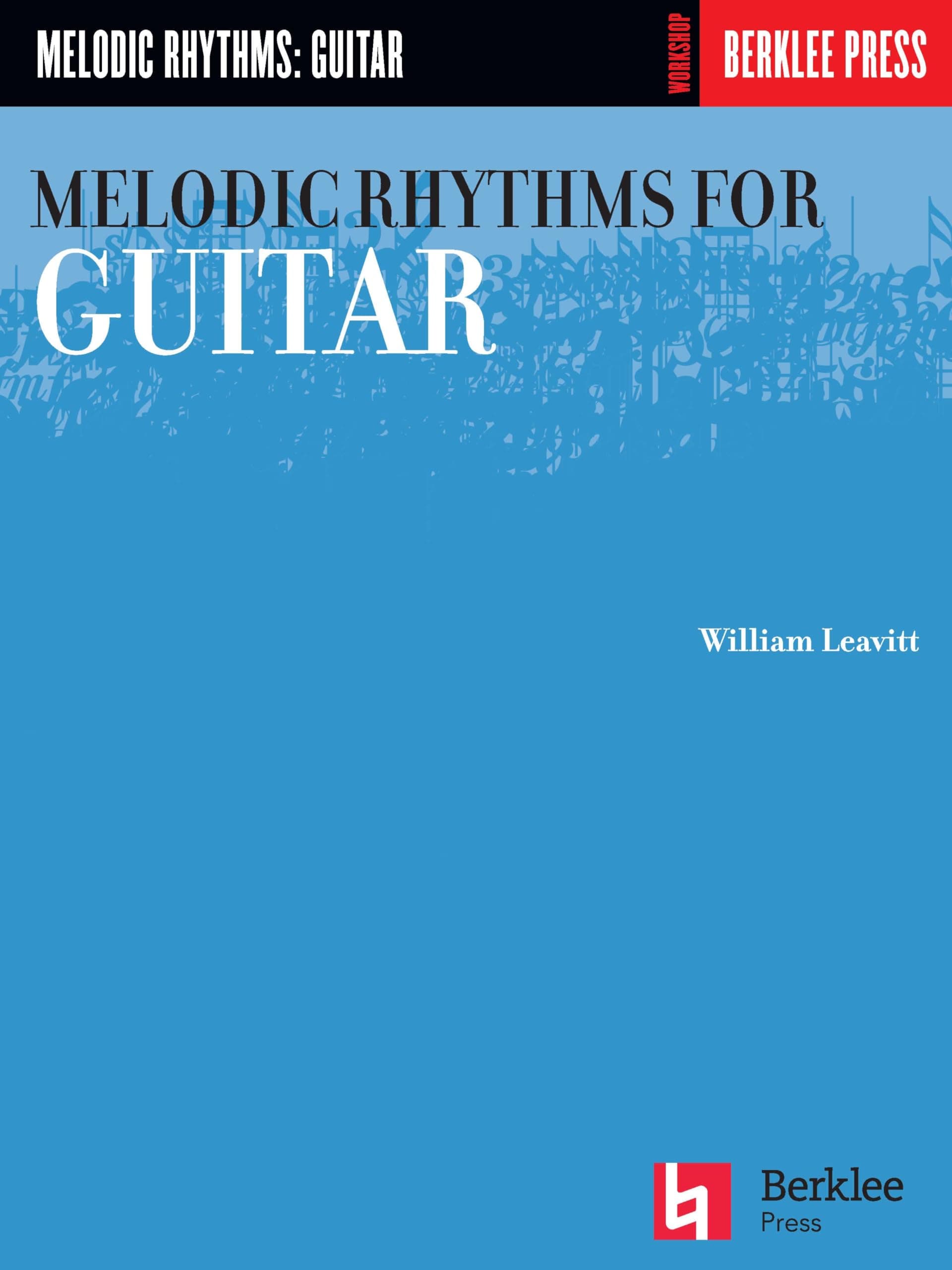 Melodic Rhythms for Guitar | William Leavitt Guitar Method Book for Students and Teachers | Essential Rhythm Studies and Sight Reading Exercises | Contemporary Music Practice and Technique Guide